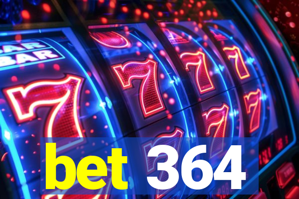 bet 364